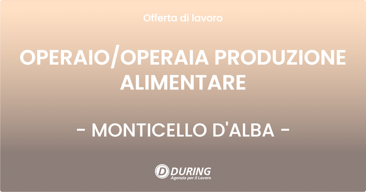 OFFERTA LAVORO - OPERAIO/OPERAIA PRODUZIONE ALIMENTARE - MONTICELLO D'ALBA (CN)