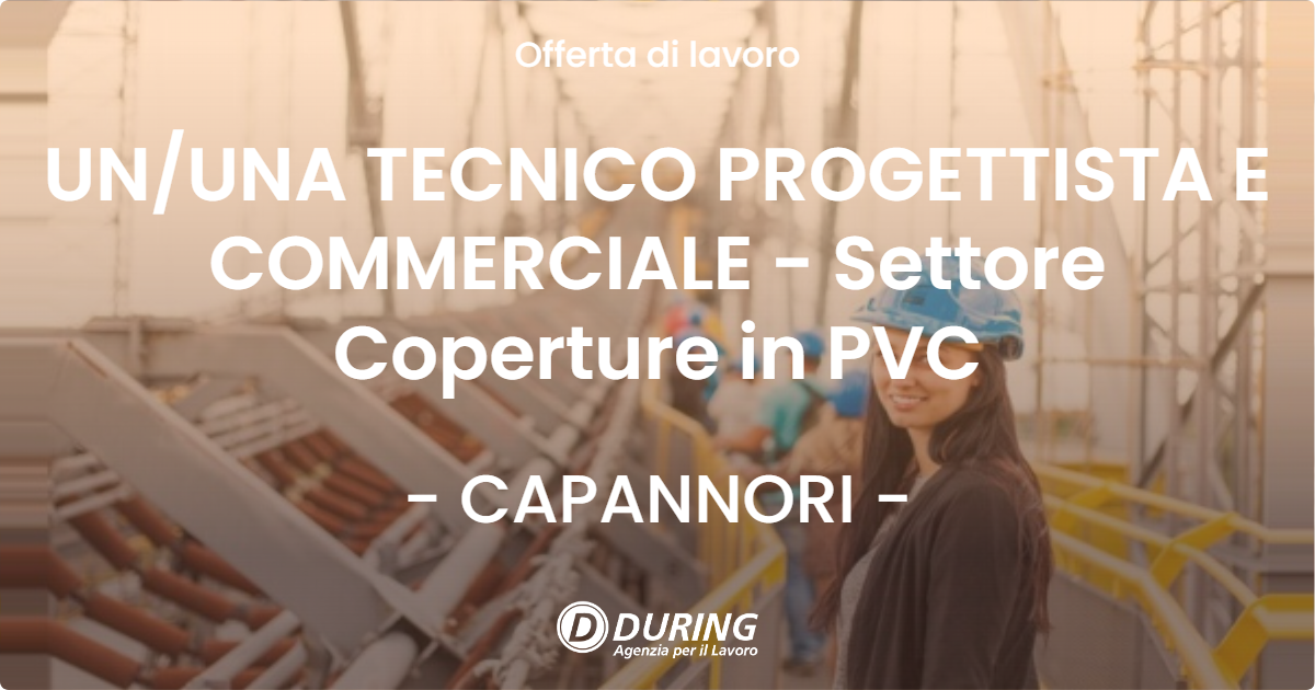 OFFERTA LAVORO - UN/UNA TECNICO PROGETTISTA E COMMERCIALE - Settore Coperture in PVC - CAPANNORI (LU)