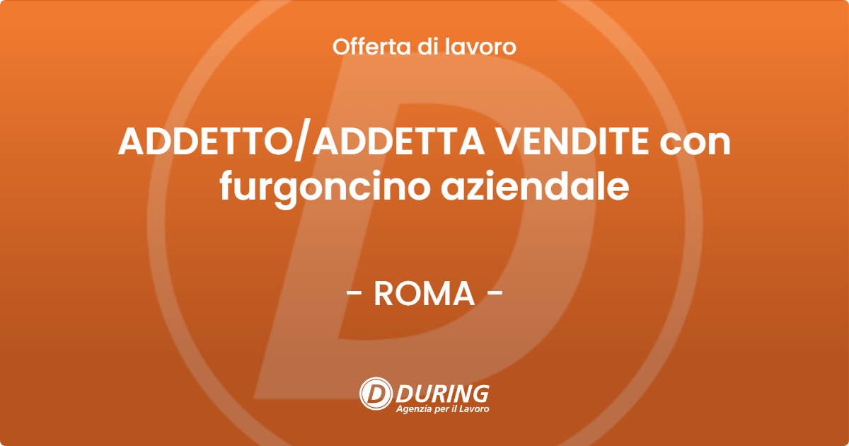 OFFERTA LAVORO - ADDETTO/ADDETTA VENDITE con furgoncino aziendale - ROMA (Roma)