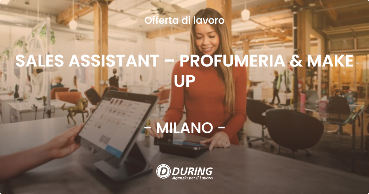 OFFERTA LAVORO - SALES ASSISTANT – PROFUMERIA & MAKE UP - MILANO (MI)