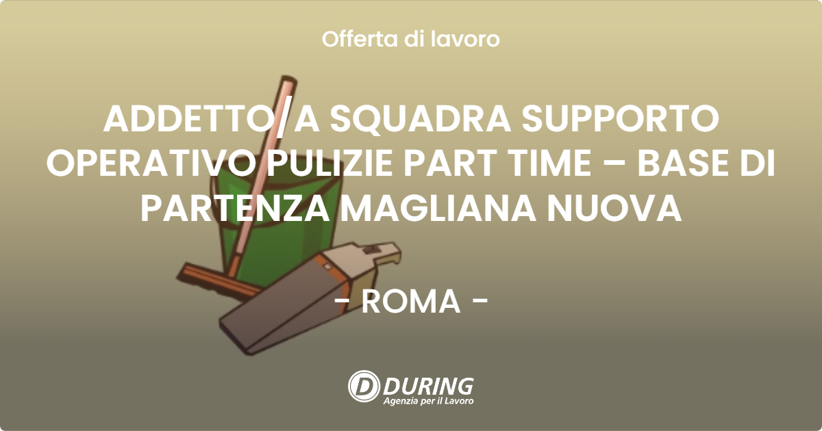OFFERTA LAVORO - ADDETTO/A SQUADRA SUPPORTO OPERATIVO PULIZIE PART TIME – BASE DI PARTENZA MAGLIANA NUOVA - ROMA (Roma)