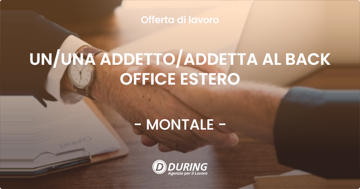 OFFERTA LAVORO - UN/UNA ADDETTO/ADDETTA AL BACK OFFICE ESTERO - MONTALE (PT)