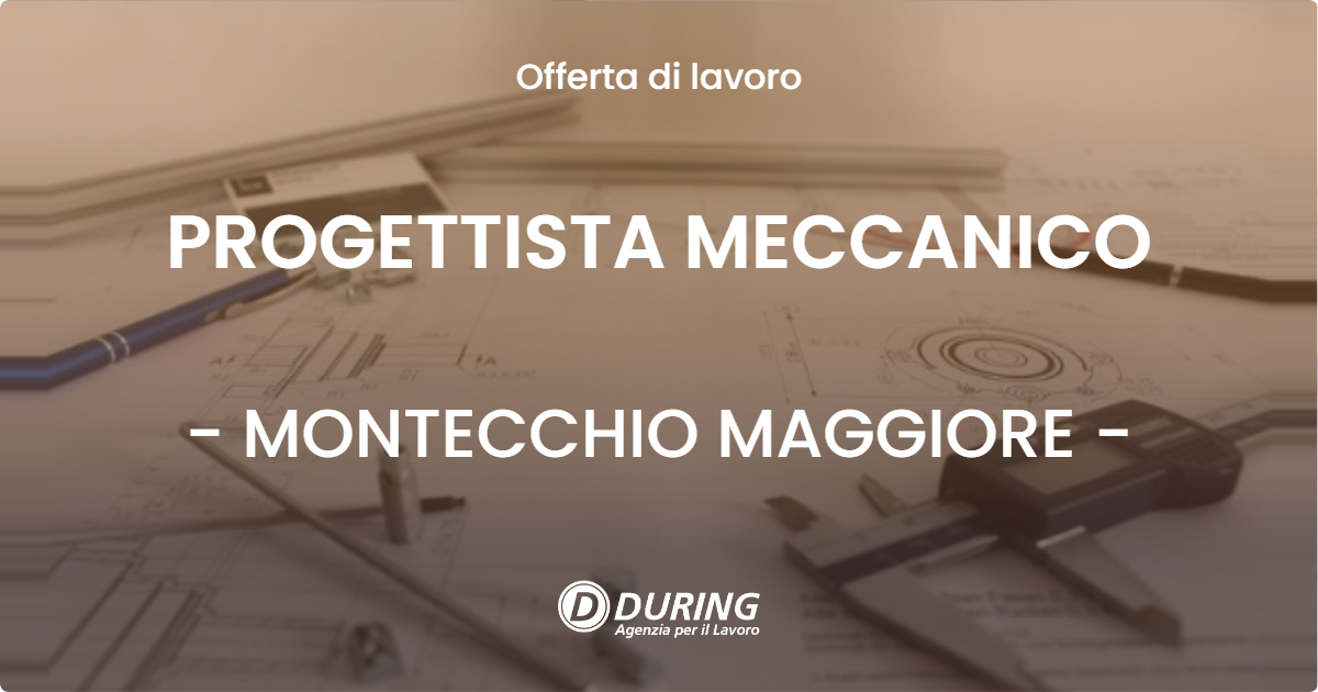 OFFERTA LAVORO - PROGETTISTA MECCANICO - MONTECCHIO MAGGIORE