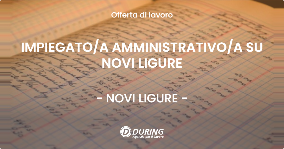 OFFERTA LAVORO - IMPIEGATO/A AMMINISTRATIVO/A SU NOVI LIGURE - NOVI LIGURE (AL)