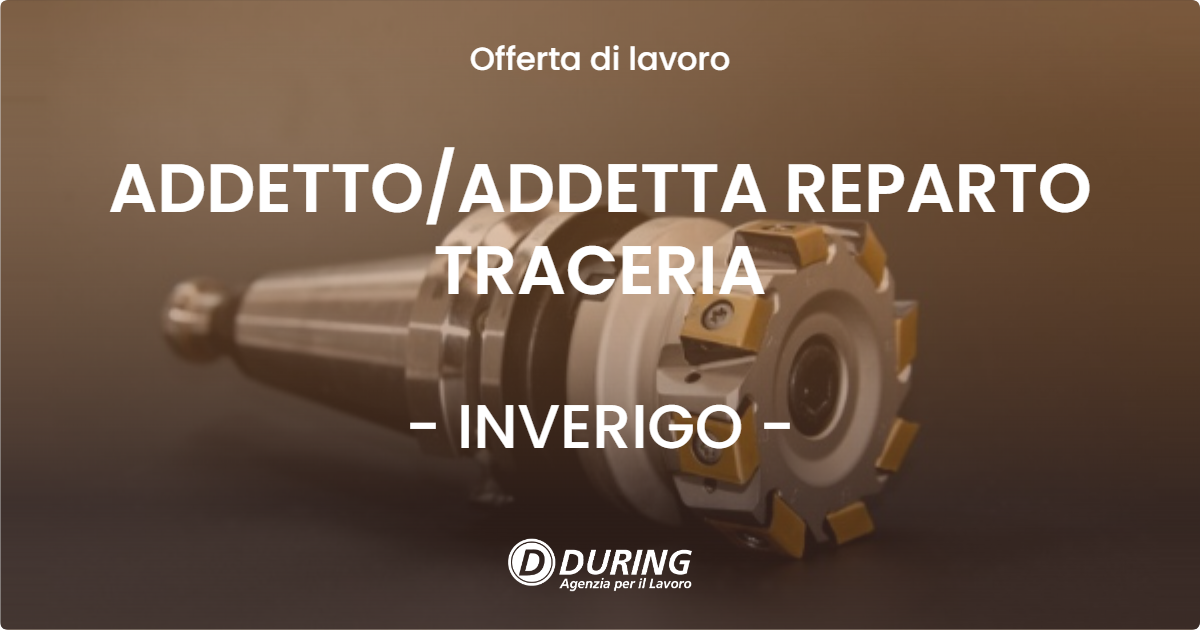 OFFERTA LAVORO - ADDETTO/ADDETTA REPARTO TRACERIA - INVERIGO (CO)