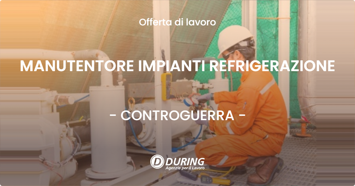 OFFERTA LAVORO - MANUTENTORE IMPIANTI REFRIGERAZIONE - CONTROGUERRA (TE)