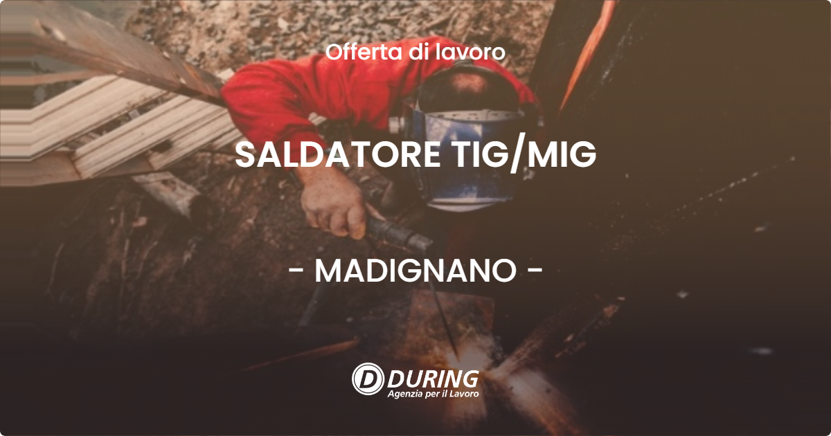 OFFERTA LAVORO - SALDATORE  TIG/MIG - MADIGNANO (CR)