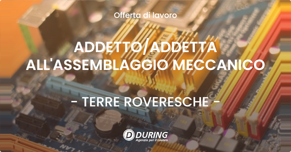 OFFERTA LAVORO - ADDETTOADDETTA ALL'ASSEMBLAGGIO MECCANICO - TERRE ROVERESCHE