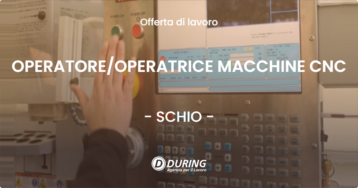 OFFERTA LAVORO - OPERATOREOPERATRICE MACCHINE CNC - SCHIO