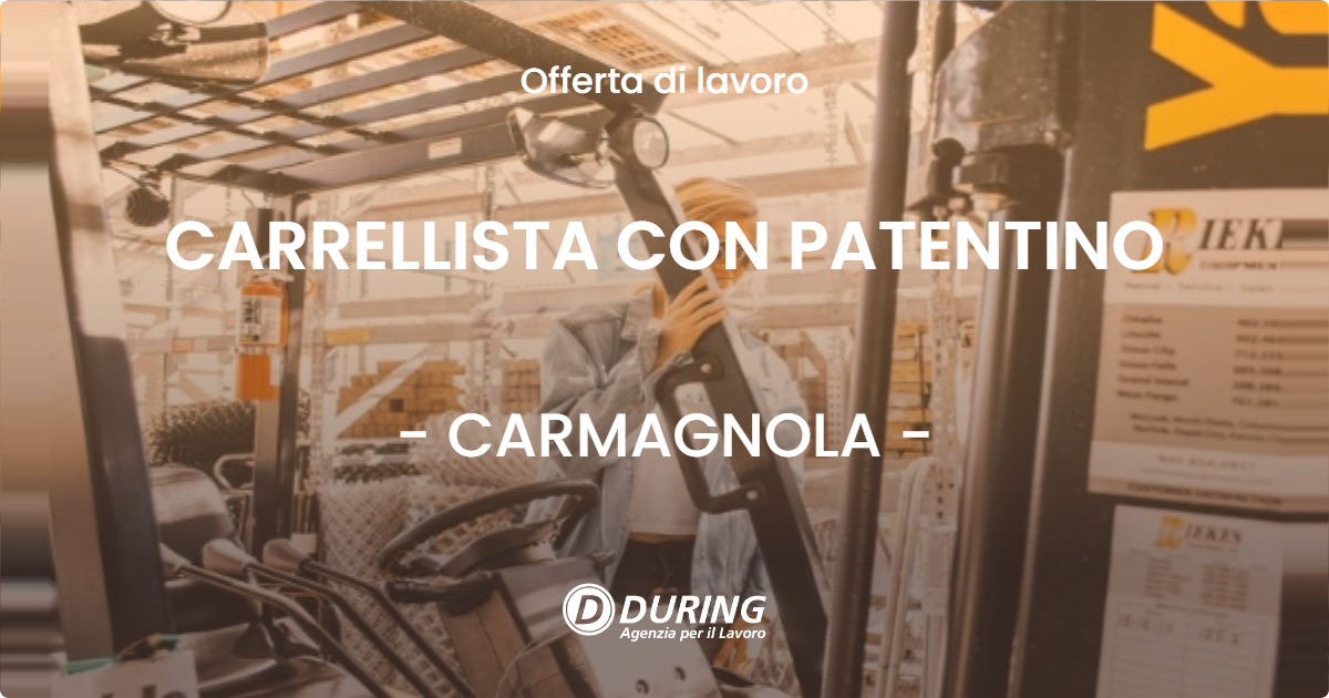 OFFERTA LAVORO - CARRELLISTA CON PATENTINO - CARMAGNOLA (TO)