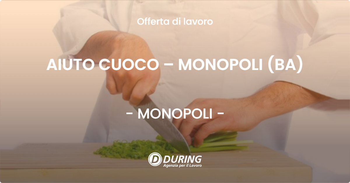 OFFERTA LAVORO - AIUTO CUOCO – MONOPOLI (BA) - MONOPOLI (BA)