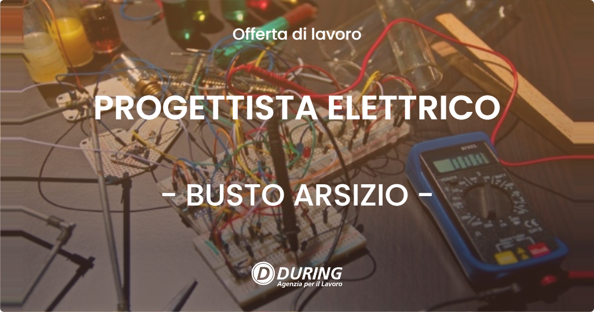 OFFERTA LAVORO - PROGETTISTA ELETTRICO - BUSTO ARSIZIO (VA)