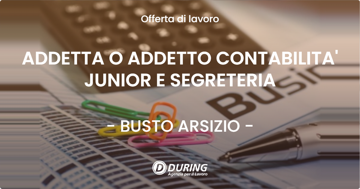 OFFERTA LAVORO - ADDETTA O ADDETTO CONTABILITA' JUNIOR E SEGRETERIA - BUSTO ARSIZIO (VA)