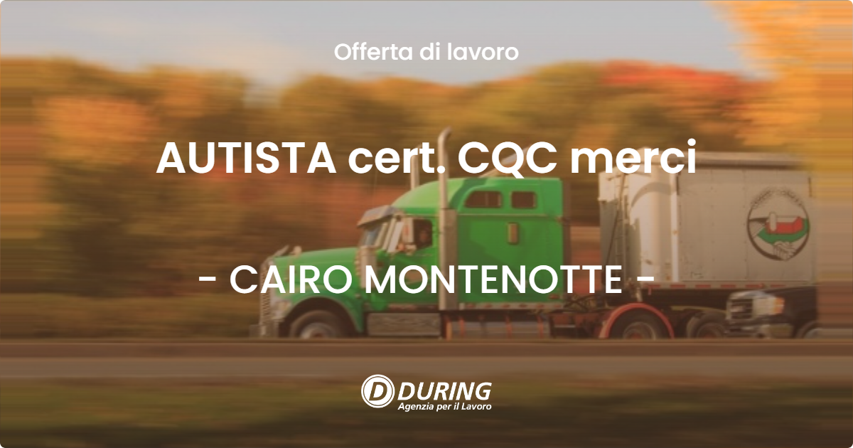 OFFERTA LAVORO - AUTISTA cert. CQC merci - CAIRO MONTENOTTE (SV)