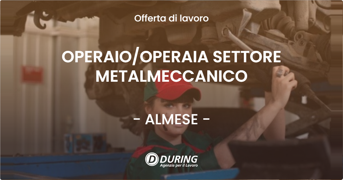 OFFERTA LAVORO - OPERAIO/OPERAIA SETTORE METALMECCANICO - ALMESE (TO)