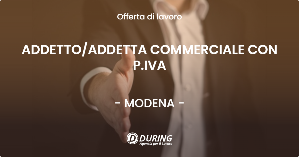 OFFERTA LAVORO - ADDETTO/ADDETTA COMMERCIALE CON P.IVA - MODENA (MO)