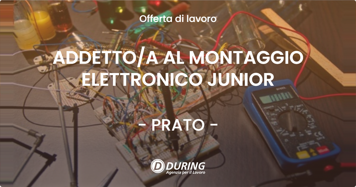 OFFERTA LAVORO - ADDETTOA AL MONTAGGIO ELETTRONICO JUNIOR - PRATO