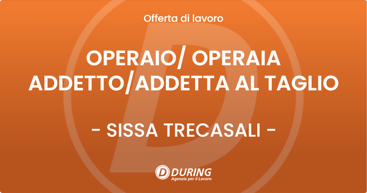 OFFERTA LAVORO - OPERAIO/ OPERAIA ADDETTO/ADDETTA AL TAGLIO - SISSA TRECASALI (PR)