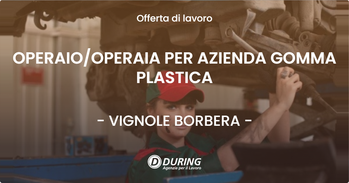OFFERTA LAVORO - OPERAIO/OPERAIA PER AZIENDA GOMMA PLASTICA - VIGNOLE BORBERA (AL)