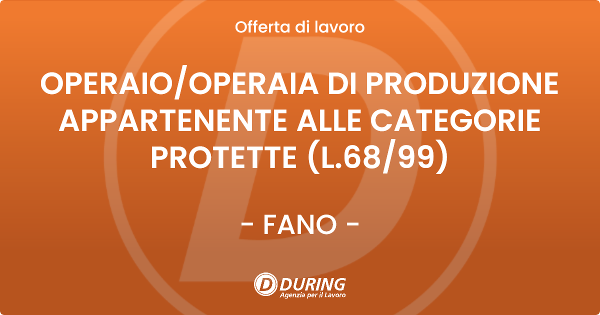 OFFERTA LAVORO - OPERAIOOPERAIA DI PRODUZIONE APPARTENENTE ALLE CATEGORIE PROTETTE (L.6899) - FANO