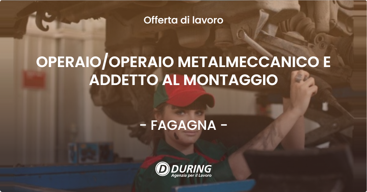 OFFERTA LAVORO - OPERAIO/OPERAIO METALMECCANICO E ADDETTO AL MONTAGGIO - FAGAGNA (UD)