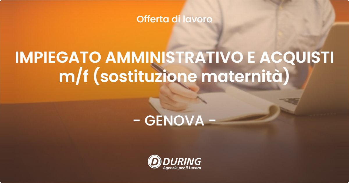 OFFERTA LAVORO - IMPIEGATO AMMINISTRATIVO E ACQUISTI m/f (sostituzione maternità) - GENOVA (GE)