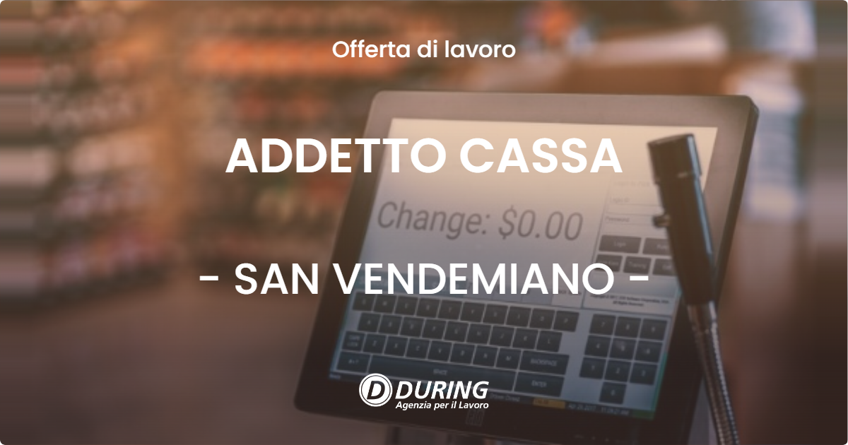 OFFERTA LAVORO - ADDETTO CASSA - SAN VENDEMIANO (TV)