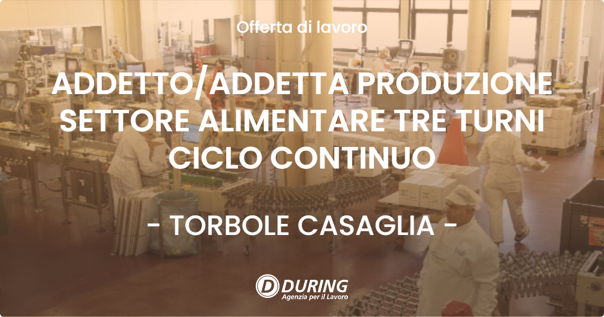 OFFERTA LAVORO - ADDETTO/ADDETTA PRODUZIONE SETTORE ALIMENTARE TRE TURNI CICLO CONTINUO - TORBOLE CASAGLIA (BS)