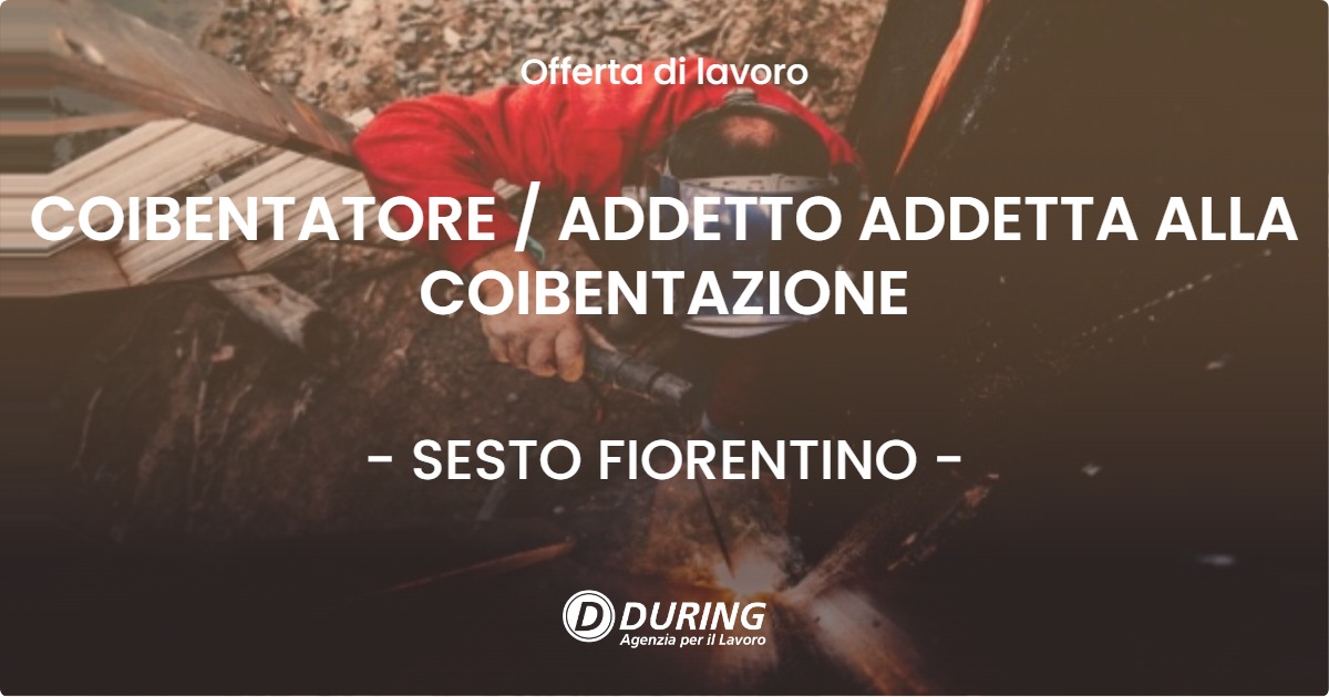 OFFERTA LAVORO - COIBENTATORE  ADDETTO ADDETTA ALLA COIBENTAZIONE - SESTO FIORENTINO