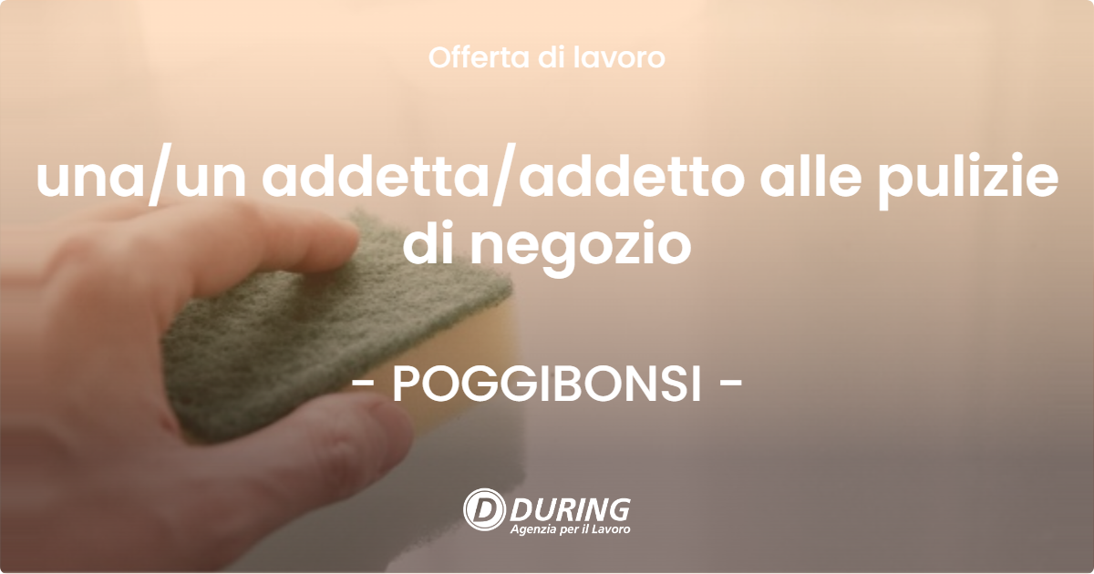 OFFERTA LAVORO - una/un addetta/addetto alle pulizie di negozio - POGGIBONSI (SI)