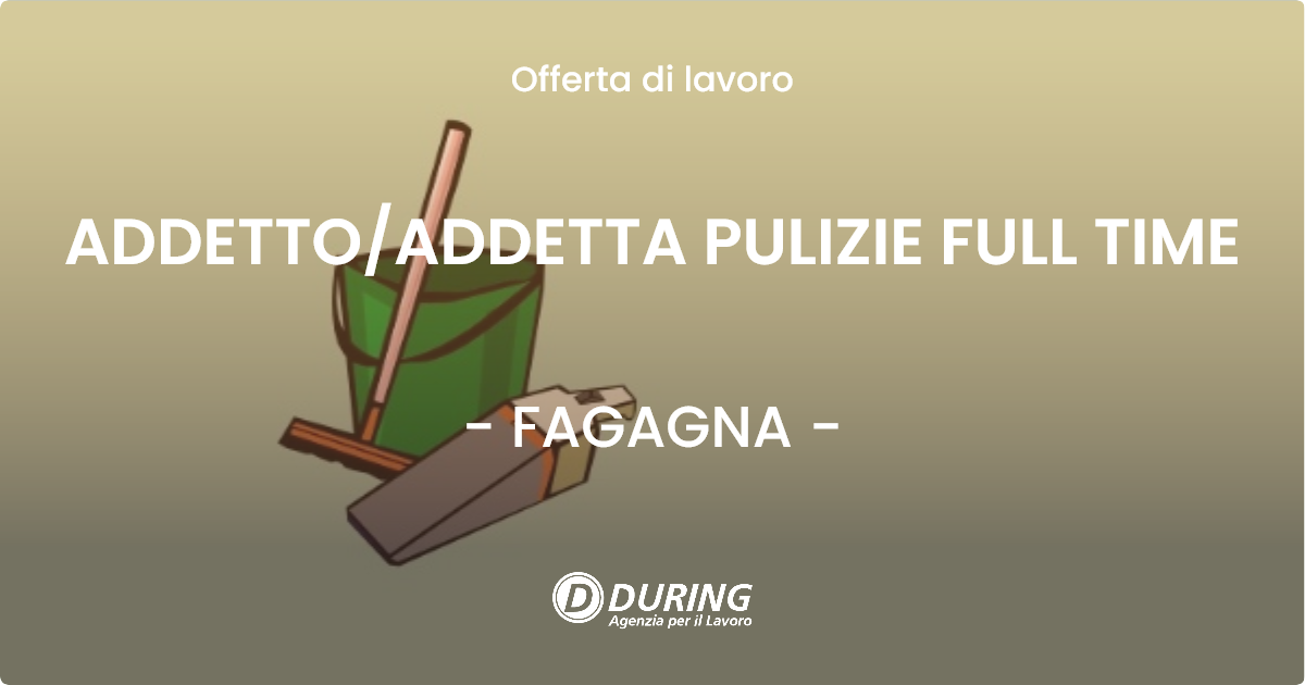 OFFERTA LAVORO - ADDETTO/ADDETTA PULIZIE FULL TIME - FAGAGNA (UD)