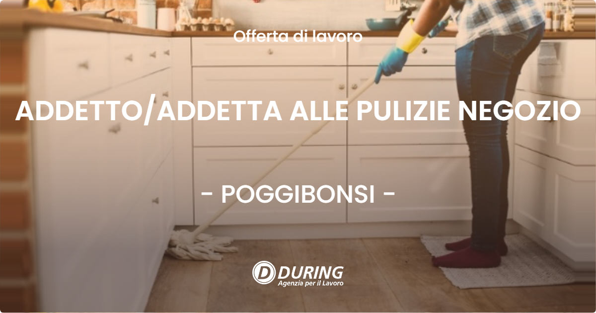 OFFERTA LAVORO - ADDETTO/ADDETTA ALLE PULIZIE NEGOZIO - POGGIBONSI (SI)