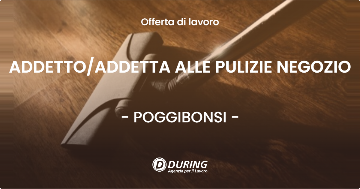 OFFERTA LAVORO - ADDETTO/ADDETTA ALLE PULIZIE NEGOZIO - POGGIBONSI (SI)