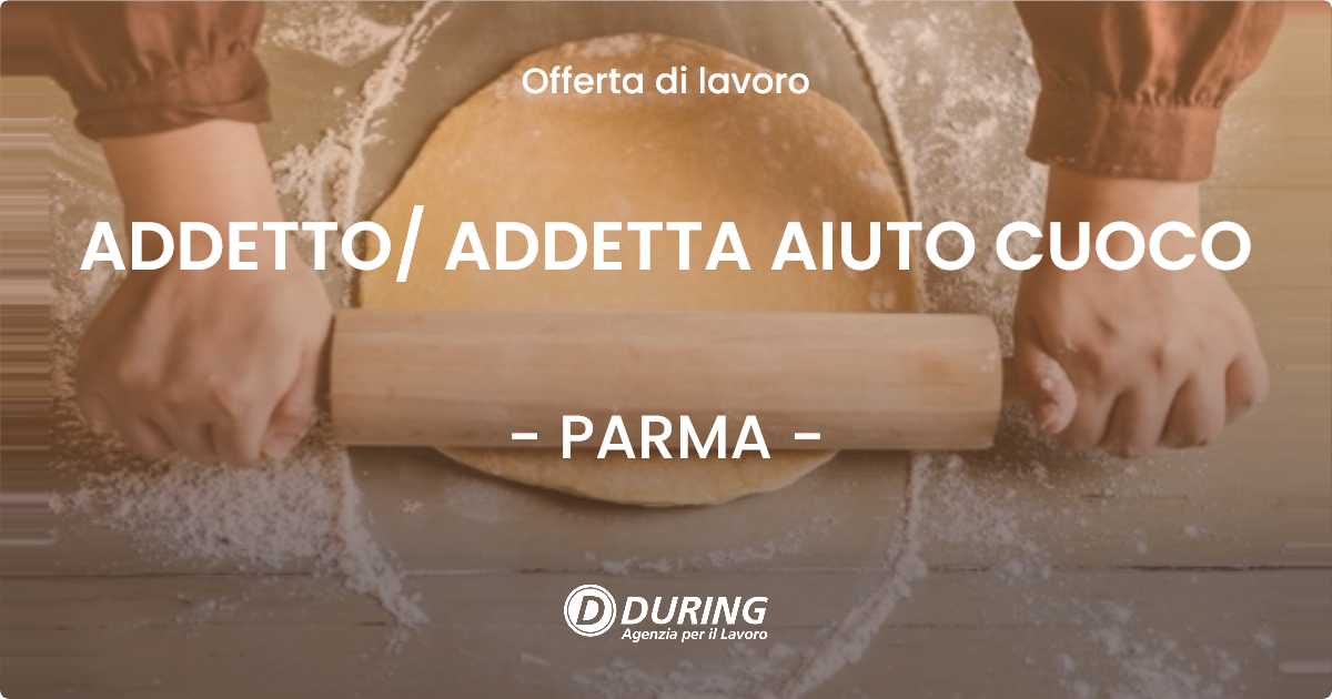 OFFERTA LAVORO - ADDETTO/ ADDETTA AIUTO CUOCO - PARMA (PR)