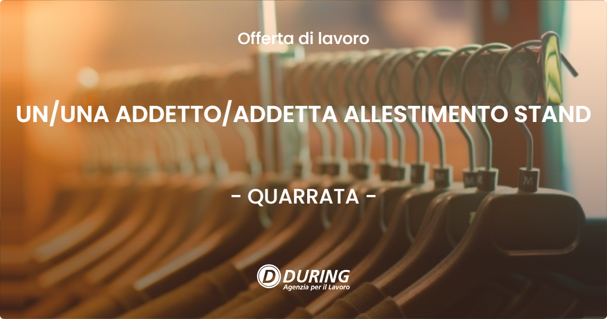 OFFERTA LAVORO - UN/UNA ADDETTO/ADDETTA ALLESTIMENTO STAND - QUARRATA (PT)