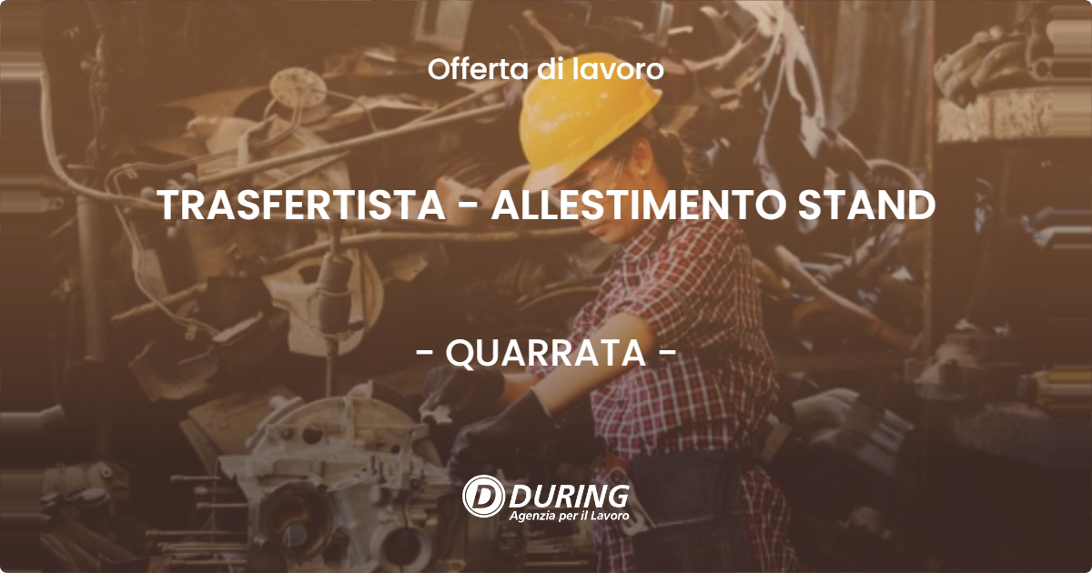 OFFERTA LAVORO - TRASFERTISTA - ALLESTIMENTO STAND - QUARRATA