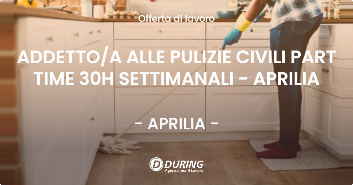 OFFERTA LAVORO - ADDETTO/A ALLE PULIZIE CIVILI PART TIME 30H SETTIMANALI - APRILIA - APRILIA (LT)