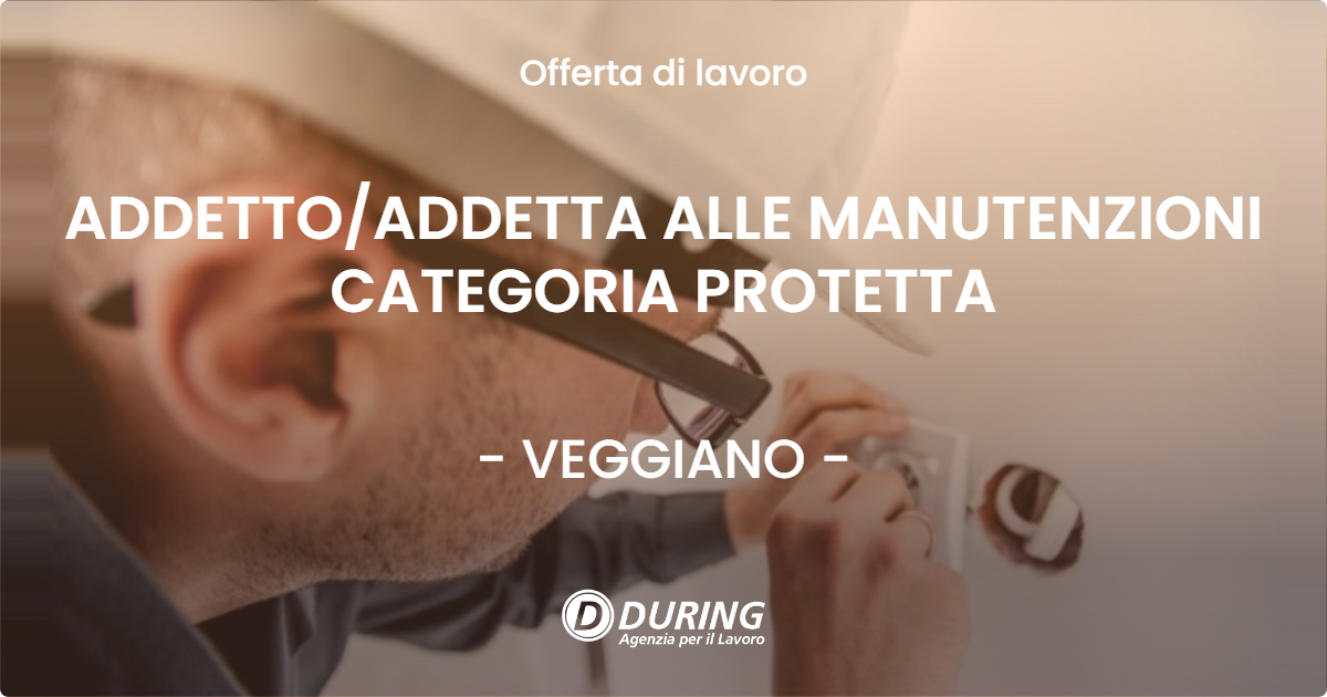 OFFERTA LAVORO - ADDETTO/ADDETTA ALLE MANUTENZIONI CATEGORIA PROTETTA - VEGGIANO (PD)