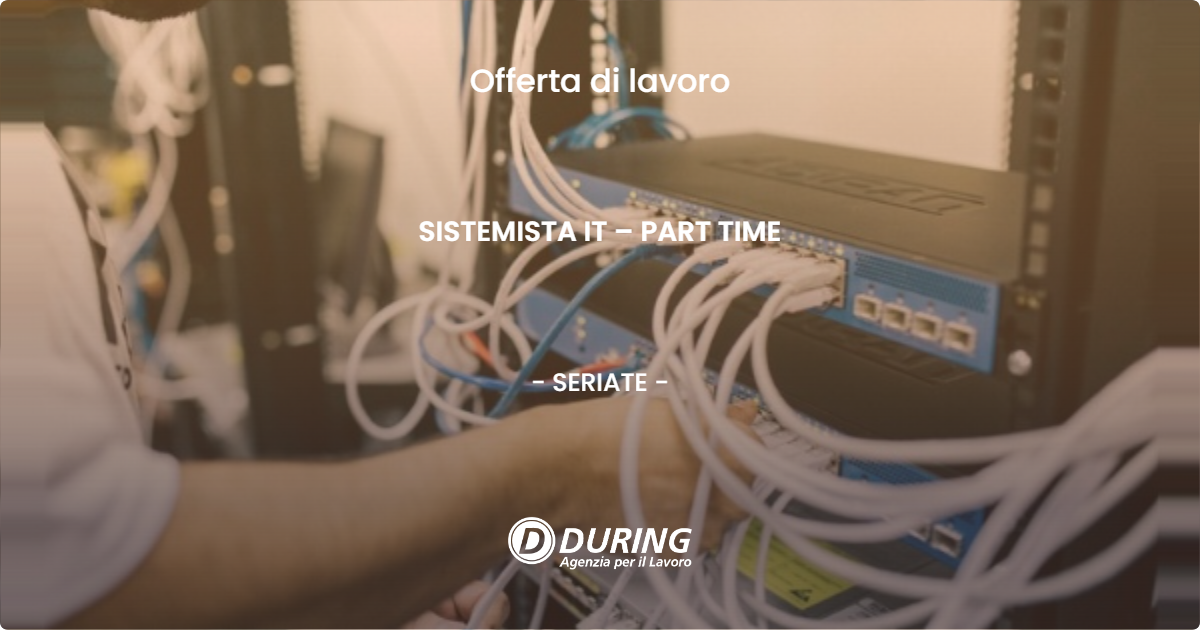 OFFERTA LAVORO - SISTEMISTA IT – PART TIME - SERIATE (BG)