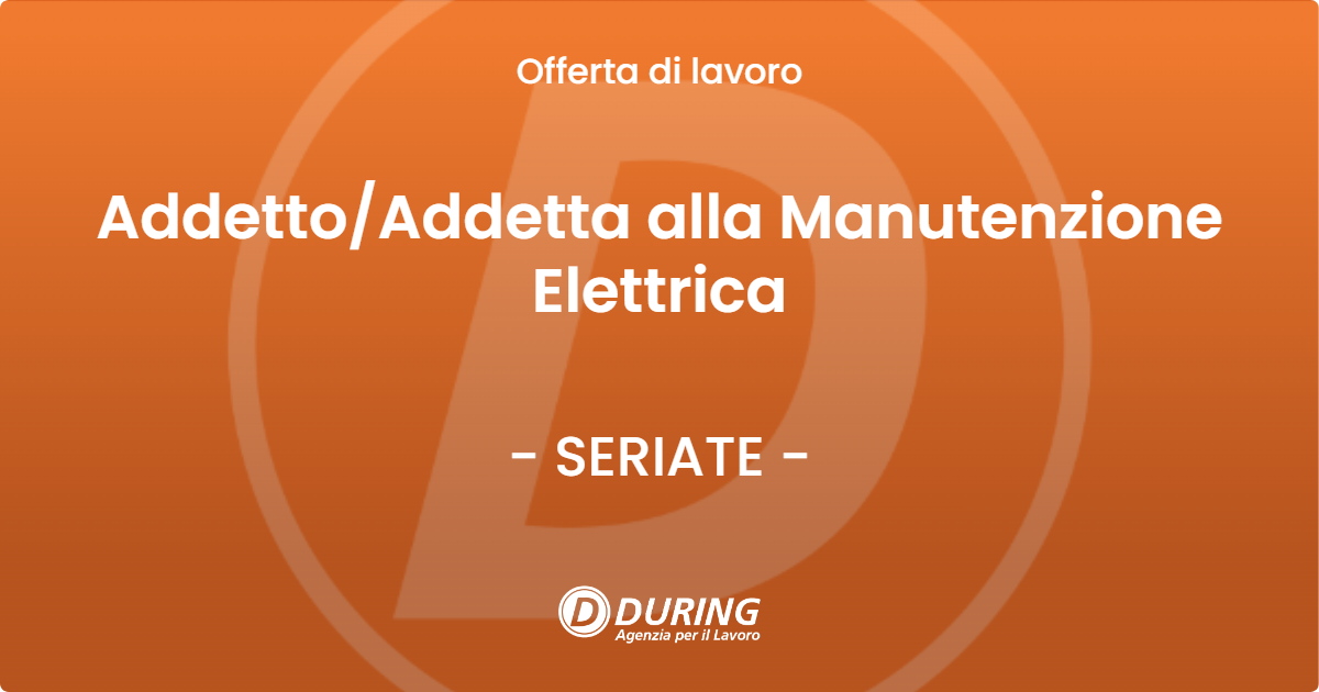 OFFERTA LAVORO - AddettoAddetta alla Manutenzione Elettrica - SERIATE