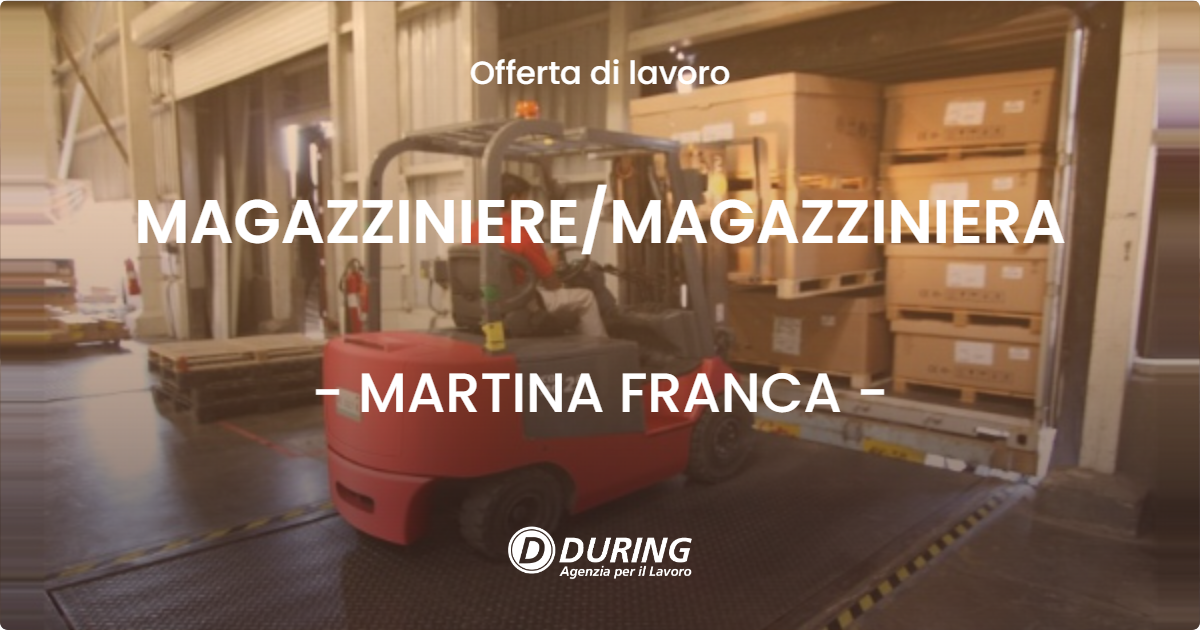 OFFERTA LAVORO - MAGAZZINIERE/MAGAZZINIERA - MARTINA FRANCA (TA)