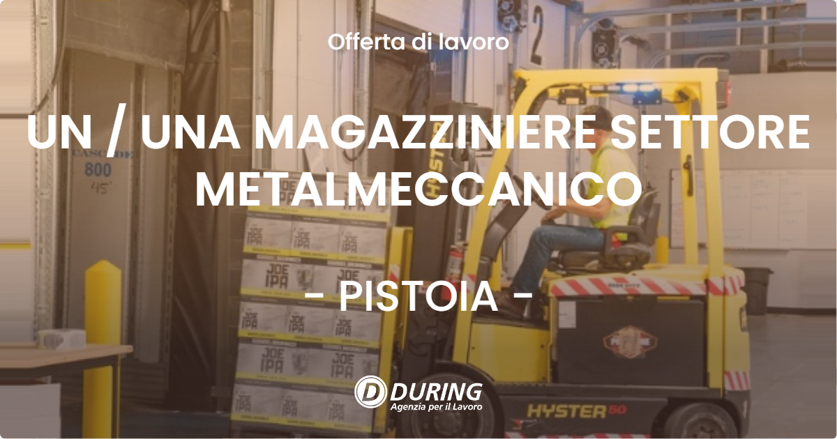 OFFERTA LAVORO - UN  UNA MAGAZZINIERE SETTORE METALMECCANICO - PISTOIA