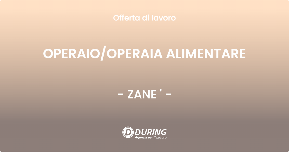 OFFERTA LAVORO - OPERAIO/OPERAIA ALIMENTARE - ZANE ' (VI)