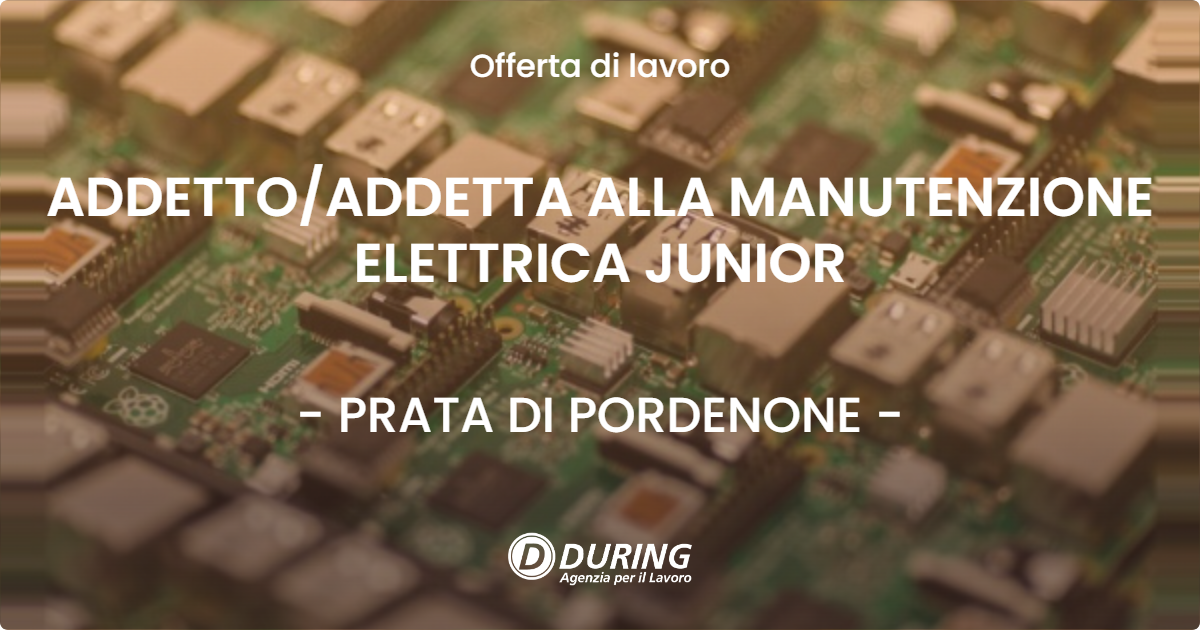 OFFERTA LAVORO - ADDETTO/ADDETTA ALLA MANUTENZIONE ELETTRICA JUNIOR - PRATA DI PORDENONE (PN)