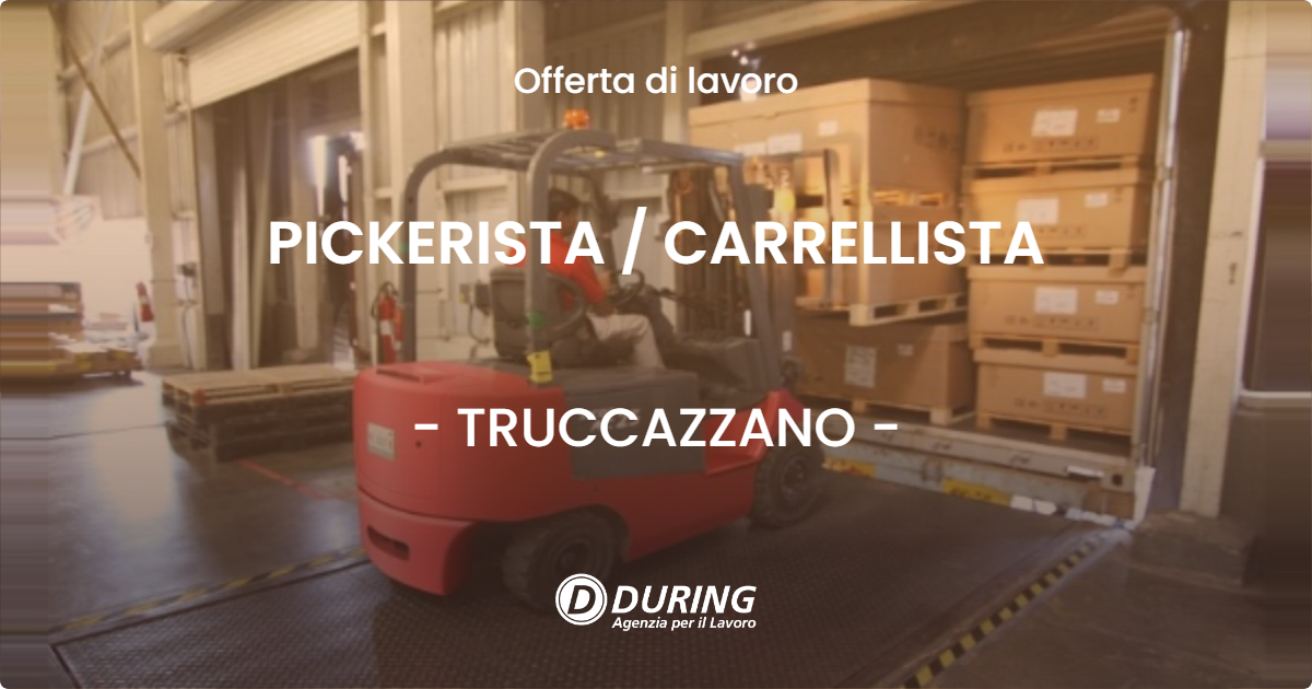 OFFERTA LAVORO - PICKERISTA  CARRELLISTA - TRUCCAZZANO