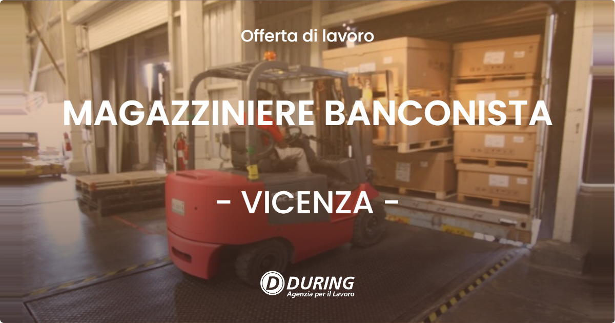 OFFERTA LAVORO - MAGAZZINIERE BANCONISTA - VICENZA