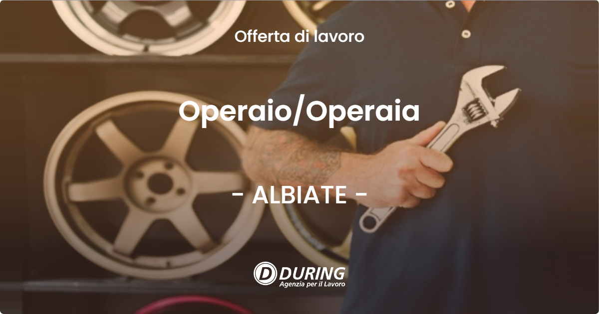 OFFERTA LAVORO - Operaio/Operaia - ALBIATE (MB)