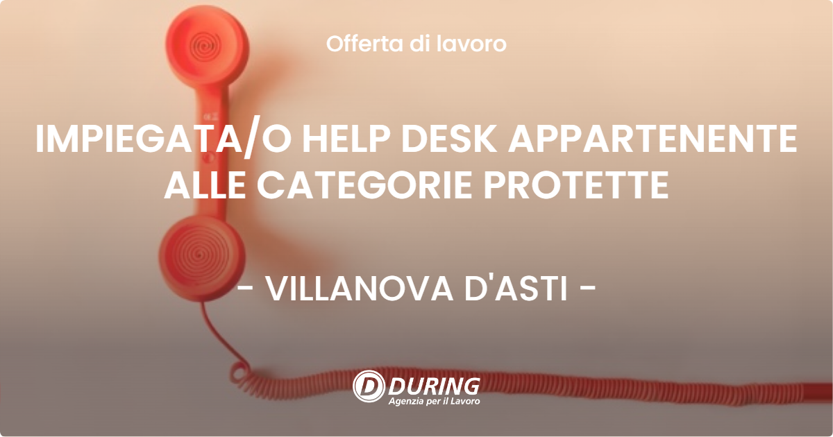 OFFERTA LAVORO - IMPIEGATA/O HELP DESK APPARTENENTE ALLE CATEGORIE PROTETTE - VILLANOVA D'ASTI (AT)