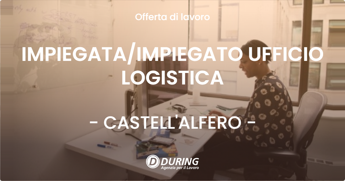 OFFERTA LAVORO - IMPIEGATAIMPIEGATO UFFICIO LOGISTICA - CASTELL'ALFERO