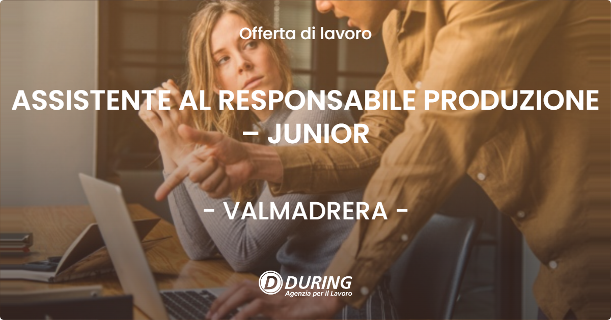 OFFERTA LAVORO - ASSISTENTE AL RESPONSABILE PRODUZIONE – JUNIOR - VALMADRERA